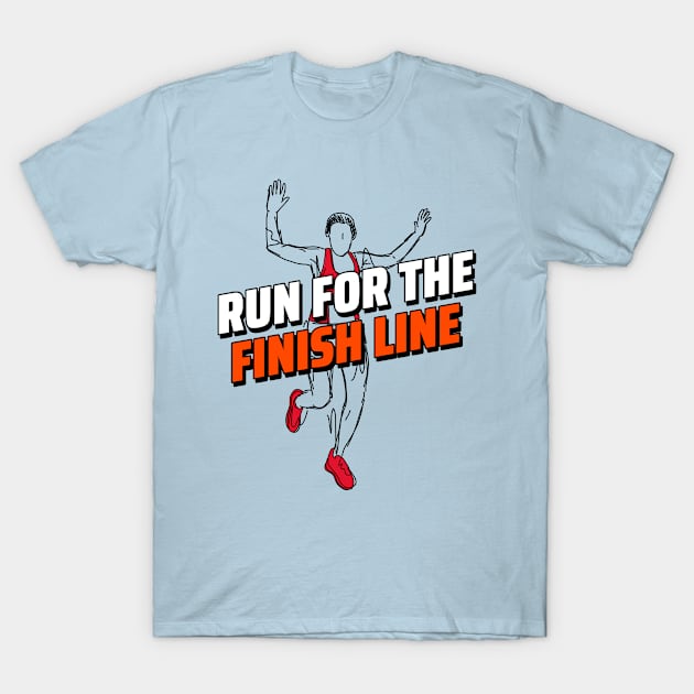 Run For The Finish Line Running T-Shirt by TheFireInsideTeeShop